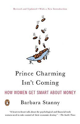 Prince Charming Isn't Coming: How Women Get Smart About Money by Barbara Stanny