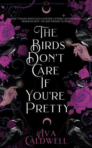 The Birds Don't Care If You're Pretty by 