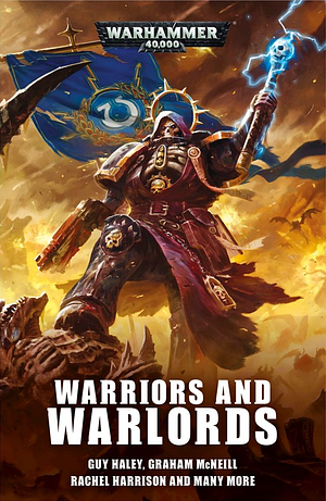 Warriors and Warlords by Matt Smith, Guy Haley, Robbie MacNiven, Steve Lyons, Josh Reynolds, Gav Thorpe, Phil Kelly, Rachel Harrison, Chris Wraight, Peter McLean, Graham McNeill