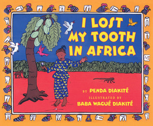 I Lost My Tooth In Africa by Penda Diakité, Baba Wagué Diakité