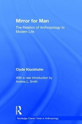 Mirror for Man: The Relation of Anthropology to Modern Life by Clyde Kluckhohn
