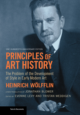 Principles of Art History: The Problem of the Development of Style in Early Modern Art, One Hundredth Anniversary Edition by Heinrich Wolfflin