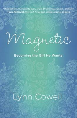 Magnetic: Becoming the Girl He Wants by Lynn Cowell