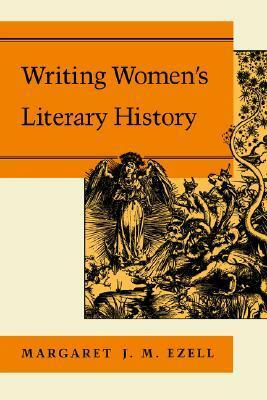 Writing Women's Literary History by Margaret J. M. Ezell