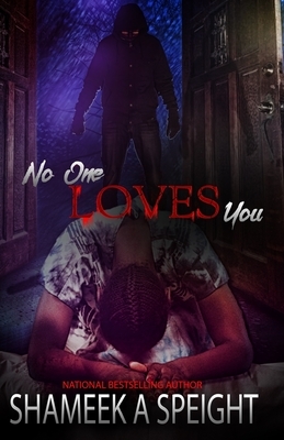 No One Loves You by Shameek Speight