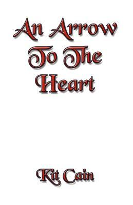 An Arrow To The Heart by Kit Cain