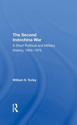 The Second Indochina War: A Short Political and Military History, 19541975 by William S. Turley