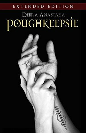 Poughkeepsie - Extended Edition (The Poughkeepsie Brotherhood Series Book 5) by Debra Anastasia