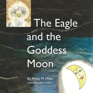 The Eagle and the Goddess Moon by Eric Jungerman, Molly M. Miller