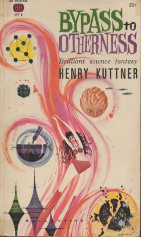 Bypass to Otherness by Henry Kuttner, C.L. Moore