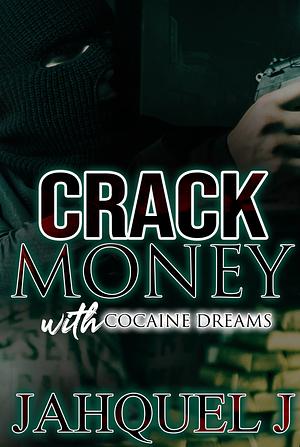 Crack Money With Cocaine Dreams  by Jahquel J.