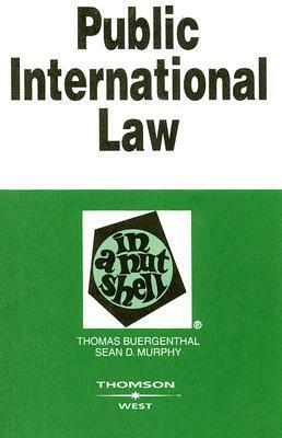 Public International Law in a Nutshell by Sean D. Murphy, Thomas Buergenthal