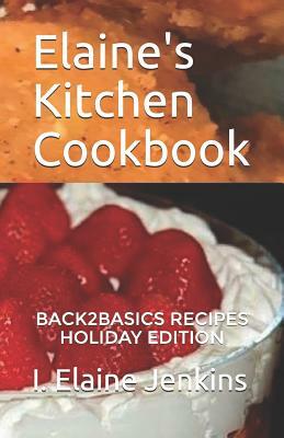 Elaine's Kitchen Cookbook-Holiday Edition by Ingrid Elaine Jenkins, Elaine Jenkins