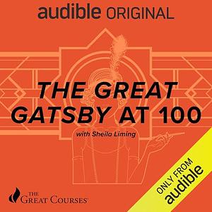 The Great Gatsby at 100 by The Great Courses, Sheila Liming