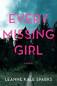 Every Missing Girl by Leanne Kale Sparks