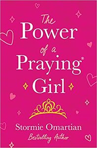 The Power of a Praying Girl by Stormie Omartian