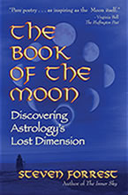 The Book of the Moon: Discovering Astrology's Lost Dimension by Steven Forrest