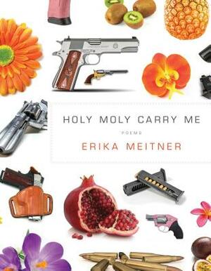 Holy Moly Carry Me by Erika Meitner