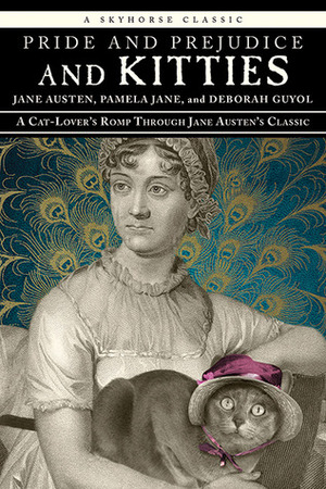 Pride and Prejudice and Kitties: A Cat-Lover's Romp through Jane Austen's Classic by Pamela Jane, Deborah Guyol