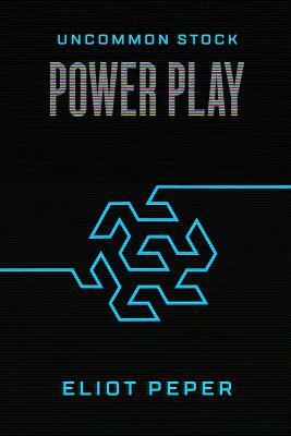 Uncommon Stock: Power Play by Eliot Peper