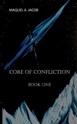Core of Confliction: Book 1 by Maquel a. Jacob