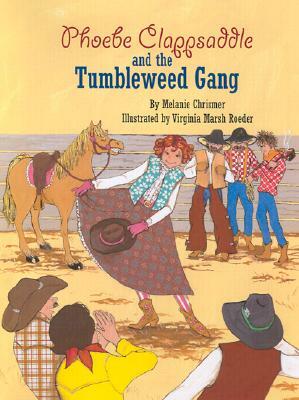 Phoebe Clappsaddle and the Tumbleweed Gang by Melanie Chrismer