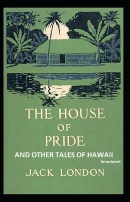 The House of Pride and Other Tales of Hawaii by Jack London