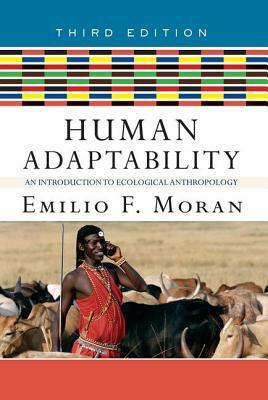 Human Adaptability: An Introduction to Ecological Anthropology by Emilio F. Moran