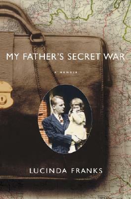 My Father's Secret War: A Memoir by Lucinda Franks