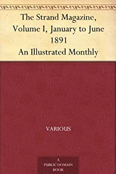 The Strand Magazine, Volume I, January to June 1891 An Illustrated Monthly by Various, George Newnes