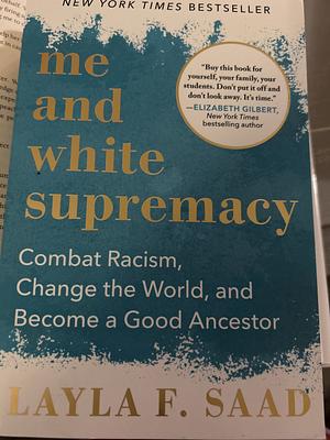 Me and white supremacy  by Layla F. Saad