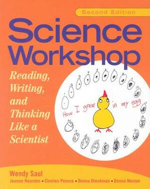 Science Workshop: Reading, Writing, and Thinking Like a Scientist, Second Edition by Charles R. Pearce, Wendy Saul, Jeanne Reardon