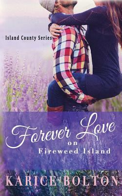 Forever Love on Fireweed Island by Karice Bolton