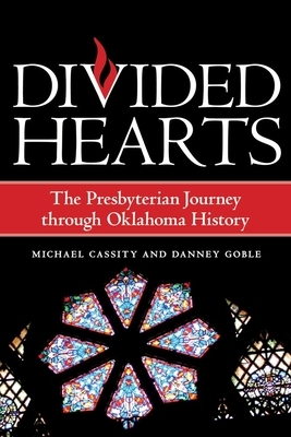 Divided Hearts: The Presbyterian Journey Through Oklahoma History by Michael Cassity, Danney Goble