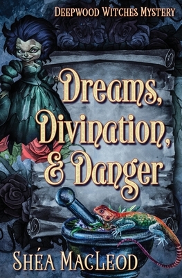 Dreams, Divination, and Danger by Shéa MacLeod
