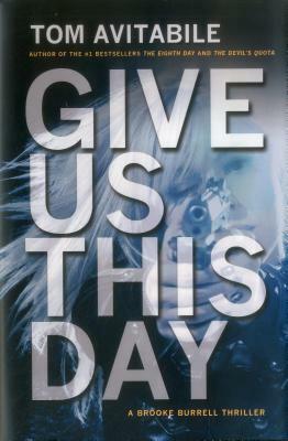 Give Us This Day: A Brooke Burrell Thriller by Tom Avitabile