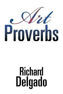 Art Proverbs by Richard Delgado