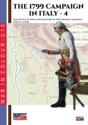 The 1799 campaign in Italy - Vol. 4: The battle of Novi and the end of the Italian campaign by Enrico Acerbi