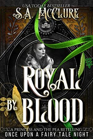 Royal by Blood: A Princess and the Pea Retelling (Lost Queen Chronicles Book 1) by S.A. McClure, Once Upon A Fairy Tale Night