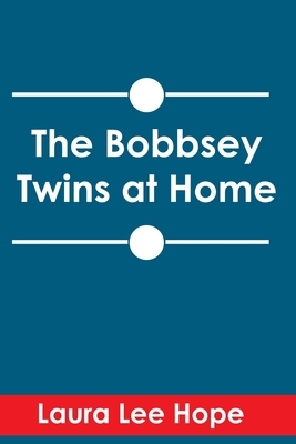 The Bobbsey Twins at Home by Laura Lee Hope