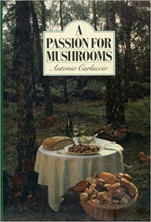 A Passion for Mushrooms by Antonio Carluccio