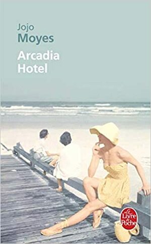 Arcadia Hotel by Jojo Moyes, Sabine Boulongne