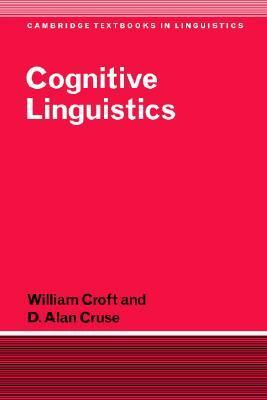 Cognitive Linguistics by William Croft, D. Alan Cruse