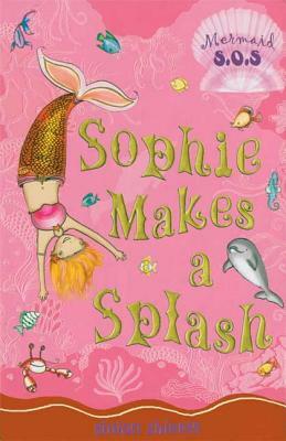 Sophie Makes a Splash: Mermaid S.O.S. #3 by Gillian Shields