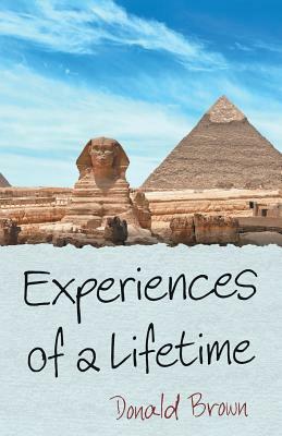 Experiences of a Lifetime by Donald Brown