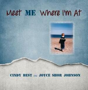 Meet Me Where I'm At! by Joyce Shor Johnson, Cynthia Best