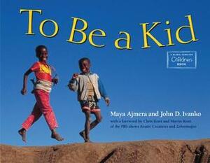 To Be a Kid by John D. Ivanko, Global Fund for Children, Maya Ajmera