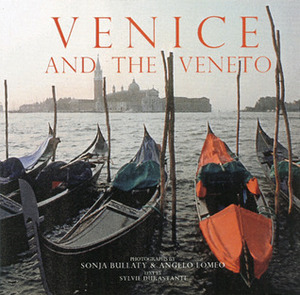 Venice and the Veneto by Angelo Lomeo, Sylvie Durastanti, Sonja Bullaty