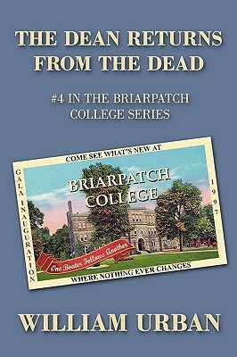 The Dean Returns from the Dead: #4 in the Briarpatch College Series by William Urban