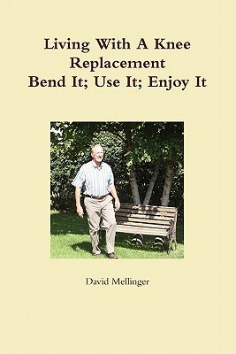 Living With A Knee Replacement by David Mellinger